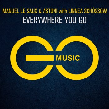 Manuel Le Saux feat. Astuni & Linnea Schössow Everywhere You Go