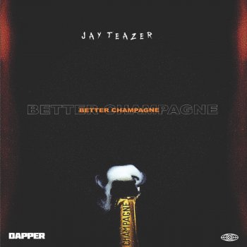 Jay Teazer Better Champagne