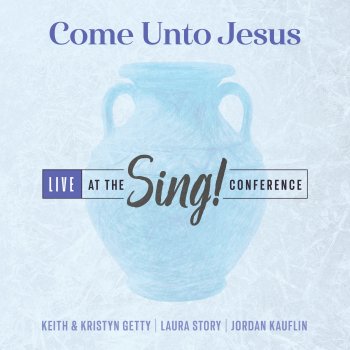 Keith & Kristyn Getty feat. Laura Story & Jordan Kauflin Come Unto Jesus (Live)