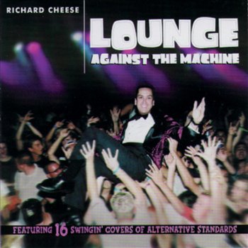 Richard Cheese Guerilla Radio (Originally By Rage Against the Machine)