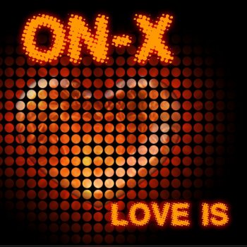 ON-X Love Is (12" Edit)