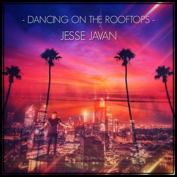 Jesse Javan Dancing on the Rooftops