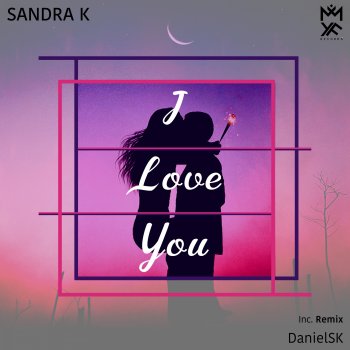Sandra K feat. DanielSK I Love You