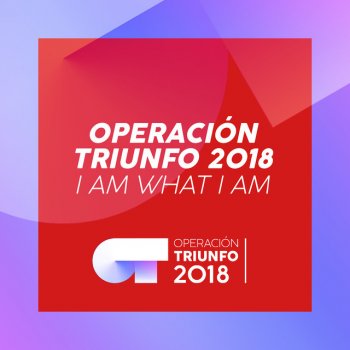 Operación Triunfo 2018 I Am What I Am (Operación Triunfo 2018)