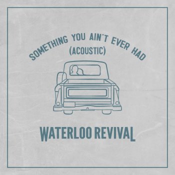 Waterloo Revival Something You Ain't Ever Had