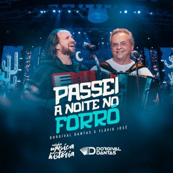 Dorgival Dantas feat. Flávio José Passei a Noite no Forró (Ao Vivo)