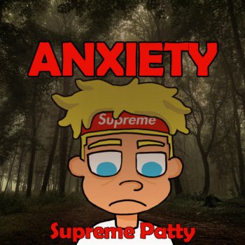 Supreme Patty Anxiety