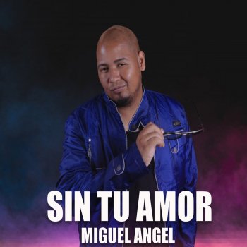 Miguel Ángel Sin Tu Amor