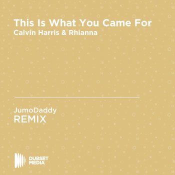 JumoDaddy This Is What You Came for (JumoDaddy Unofficial Remix) [Calvin Harris & Rhianna]