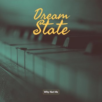 Dream State Why Not Me