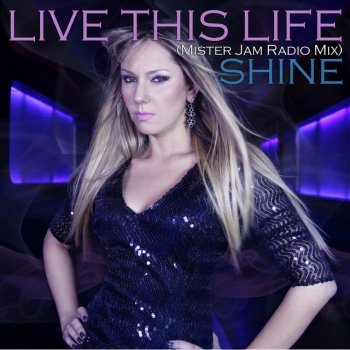 Shine Live This Life - Mister Jam Radio Mix
