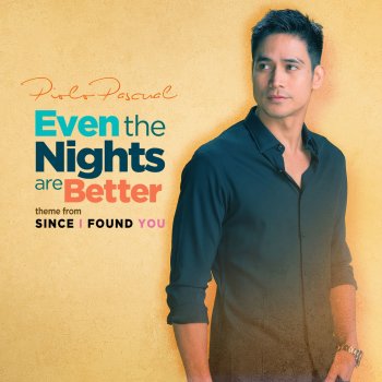 Piolo Pascual Even the Nights Are Better (From "Since I Found You")
