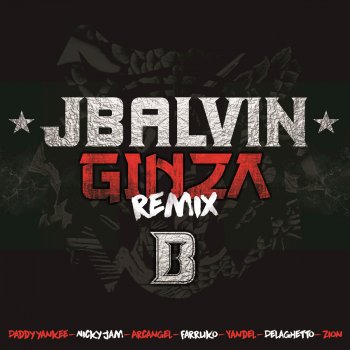 J Balvin feat. Yandel, Farruko, Nicky Jam, DeLaGhetto, Daddy Yankee, Zion & Arcángel Ginza (Remix)