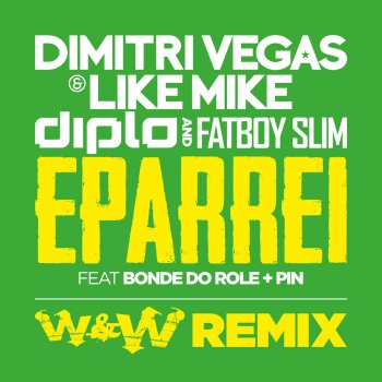 Dimitri Vegas, Like Mike, Diplo & Fatboy Slim feat. Bonde do Rolê & Pin Eparrei (W&W Remix)