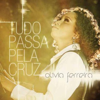 Olivia Ferreira Tudo Passa Pela Cruz