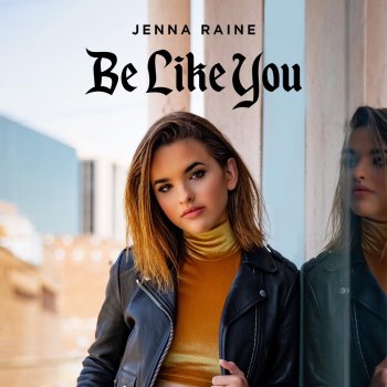 Jenna Raine Be Like You