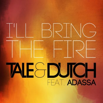 Tale & Dutch I’ll Bring the Fire (Radio Edit)