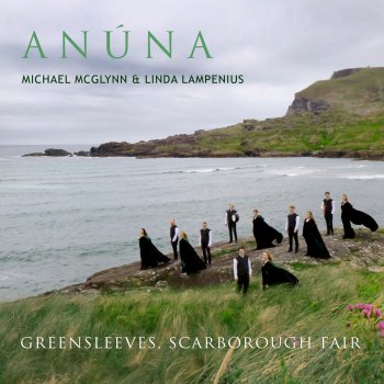 Anúna feat. Michael McGlynn & Linda Lampenius Greensleeves, Scarborough Fair