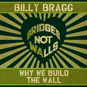 Billy Bragg Why We Build the Wall