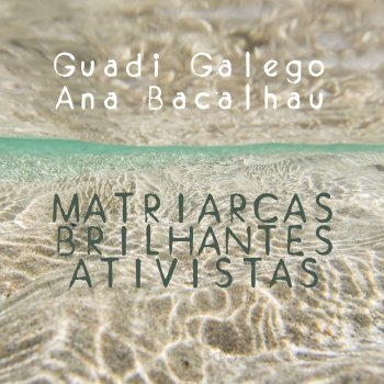 Guadi Galego Matriarcas, Brilhantes Ativistas (feat. Ana Bacalhau & Abe Rábade)