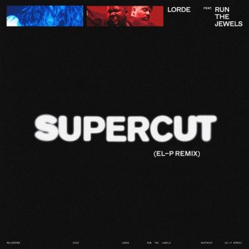 Lorde feat. Run The Jewels & El-P Supercut - El-P Remix