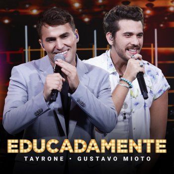Tayrone feat. Gustavo Mioto Educadamente - Ao Vivo