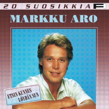 Markku Aro Etsin kunnes löydän sun