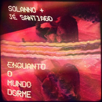 Solanno feat. Jé Santiago Enquanto o Mundo Dorme