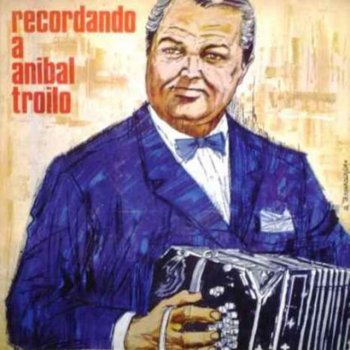Aníbal Troilo feat. Carlos Olmedo El cantor de Buenos Aires