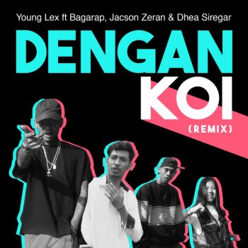 Young Lex feat. Bagarap, Jacson Zeran & Dhea Siregar Dengan Koi - Remix
