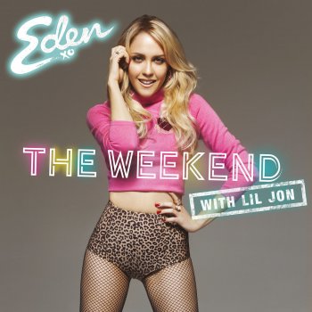Eden xo & Lil Jon The Weekend