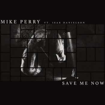 Mike Perry feat. Isak Danielson Save Me Now