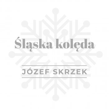 Józef Skrzek Śląska kolęda