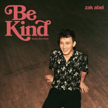 Zak Abel feat. Keanu Silva Be Kind - Keanu Silva Remix