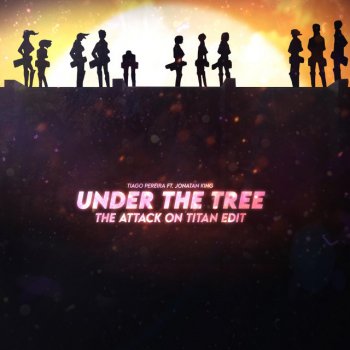 Tiago Pereira feat. Jonatan King Under The Tree - The Attack On Titan Edit