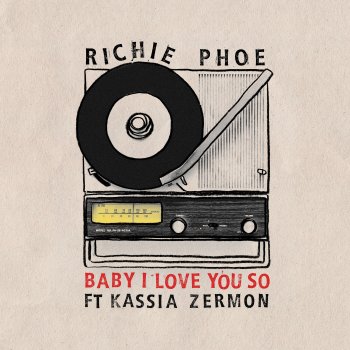 Richie Phoe Baby I Love You So (feat. Kassia Zermon)