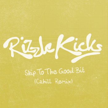 Rizzle Kicks Skip To the Good Bit (Cahill Remix)