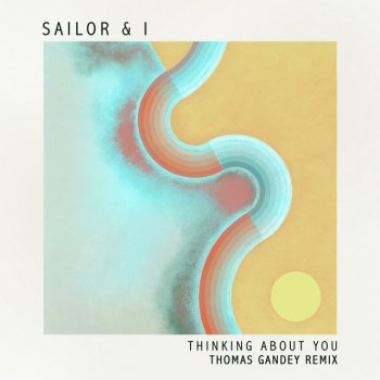 Sailor & I Thinking About You (Thomas Gandey Remix)