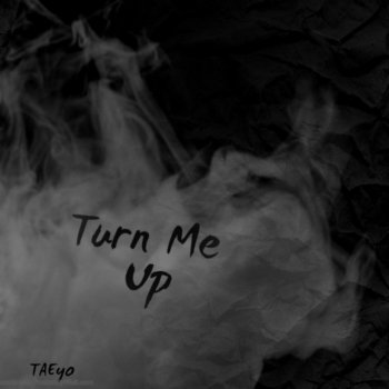 Tae Turn Me Up