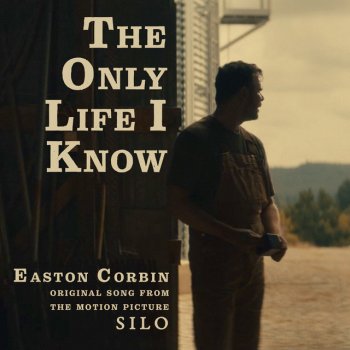 Easton Corbin The Only Life I Know (From the Motion Picture "Silo")