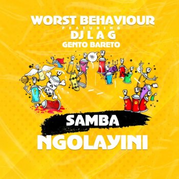 Worst Behaviour feat. DJ Lag & Gento Bareto Samba Ngolayini