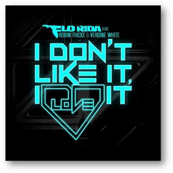 Flo Rida feat. Robin Thicke & Verdine White I Don't Like It, I Love It (feat. Robin Thicke & Verdine White)