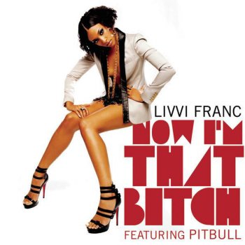 Livvi Franc feat. Pitbull Now I'm That Bitch Part II