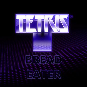 Tetris Bread Eater (VIP)