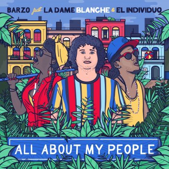 Barzo All About My People (feat. La Dame Blanche & El Individuo)