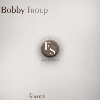 Bobby Troup It Never Entered My Mind - Original Mix