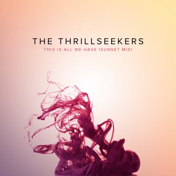 The Thrillseekers This Is All We Have (Sunset Mix (Radio Edit))