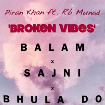 Piran Khan Broken Vibes (feat. Jal, Balam, Raeth & Rb Munad)