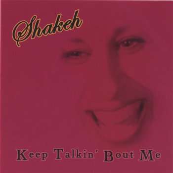 Shakeh Keep Talkin' Bout Me