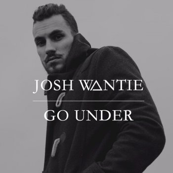 Josh Wantie Go Under